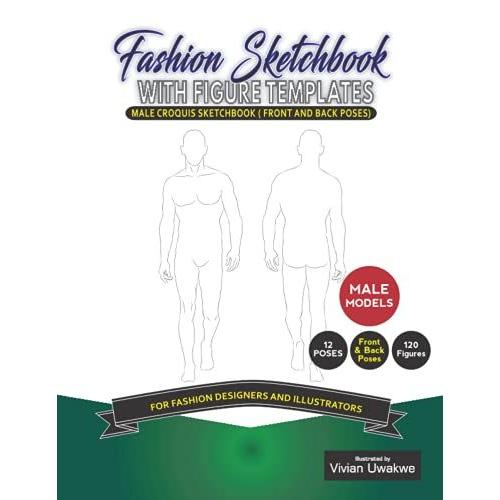 Fashion Sketchbook With Figure Templates | Male Croquis Sketchbook | Front And Back Poses: Single Sided Pages | 12 Different Poses | 120 Male Figure Template