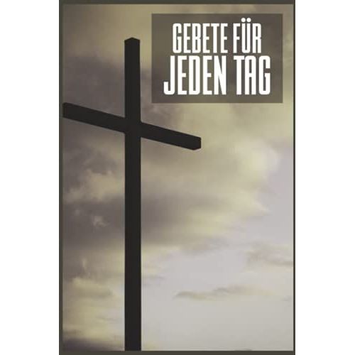 Gebete Für Jeden Tag: Christliches Andachtsbuch Für Frauen Und Männer I Tägliche Andachten, Verse, Gebete Notieren I Gebetsjournal Für Bibelstunde I ... Mit 110 Seiten Zum Eintragen (German Edition)