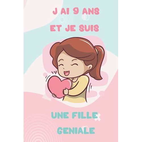 J'ai 9 Ans Et Je Suis Une Fille Geniale: Carnet De Notes Et Dessin Pour Fille, Joli Cadeau Pour Une Fille De 9 Ans, Journal Intime, 50 Pages Blanches ... Pour Ecrire Ou Dessiner (French Edition)
