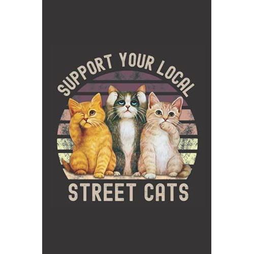 Support Local Street Cats: Best Notebook Journal For Book Lovers 6x9 100 Page Lined Notebook