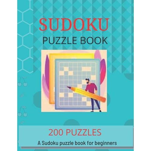 A Sudoku Puzzle Book For Beginners Sudoku Puzzlers: Very Easy Sudoku Book. 200 Puzzles For Adults And Kids With Solutions