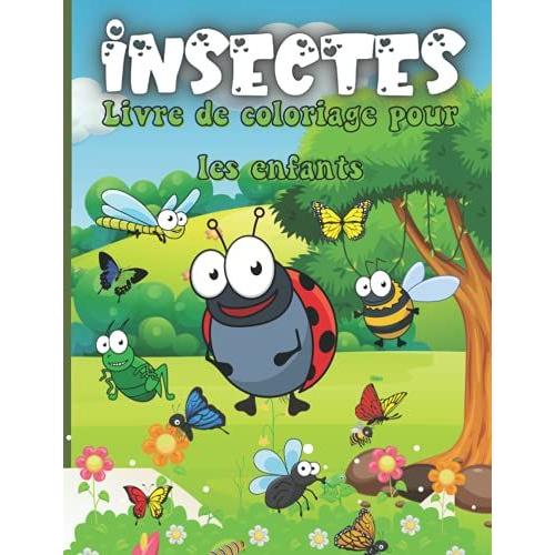 Insectes Livre De Coloriage Pour Les Enfants: Livre De Coloriage De Dessins Adorables Insectes Pour Enfants, Enfants Livre De Coloriage Insectes Et Insectes (French Edition)