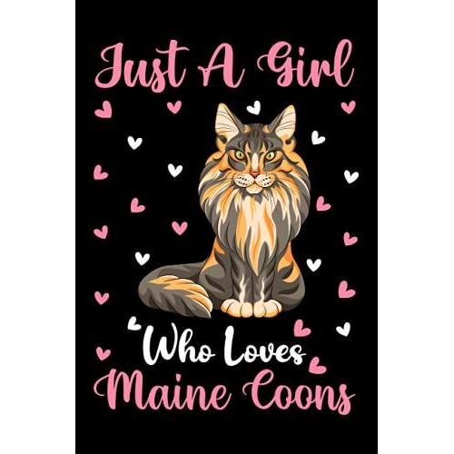 Maine Coons Notebook: Just A Girl Who Loves Maine Coons Notebook Journal For Women Girls Kids: Maine Coons Notebook Journal Dairy - 110 Page Paperback Notebook - (6"X9")