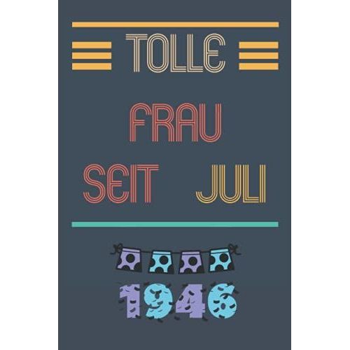 Tolle Frau Seit Juli 1946: Notizbuch Geburtstag Für Frau 75 Jahre || Frau Geboren 1946 || Notizbuch Für Ihre Mutter Oder Schwester, Frau, Mitarbeiter || 110 Seiten (6 X 9) Zoll (German Edition)