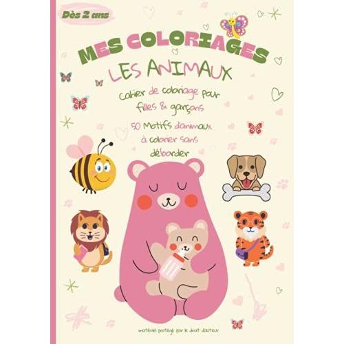 Mes Coloriages, Les Animaux: Cahier De Coloriage Pour Filles & Garçons_50 Motifs D'animaux À Colorier Sans Déborder (French Edition)