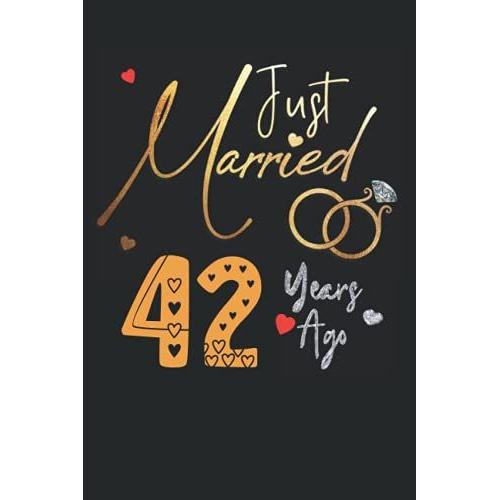 Just Married 42 Years Ago: Funny 42nd Couple Wedding Anniversary Gift For Both, Her And Him, Lined Notebook, 100 Pages, 6 In X 9 In (15.2 X 22.9 Cm)