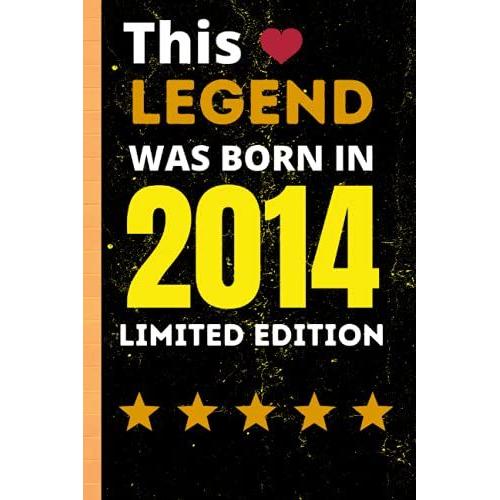 This Legend Was Born In 2014 Limited Edition: Lined Notebook Journal Gift For 7 Years Old Dad, Mom, Grandma, Grand Dad , Uncle , Aunty. Legend 7th Birthday Gifts.