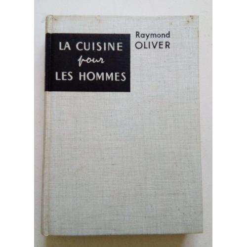 La Cuisine Pour Les Hommes - Raymond Oliver - Editions Du Pont Royal 1958-Bibliothèque Pratique Des Familles