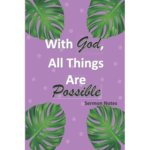 With God All Things Are Possible Sermon Notebook: Journal For Church Notes, Sermon, Small Group, Or Bible Study