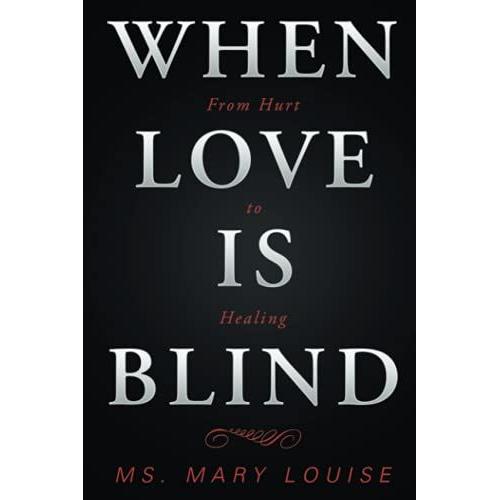 When Love Is Blind: From Hurt To Healing