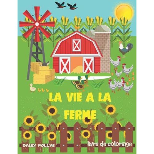 Vie De Ferme Livre De Coloriage: Livre De Coloriage D'animaux De La Ferme Pour Les Enfants, Vaches, Poulets, Chevaux, Canards Et Autres. (French Edition)