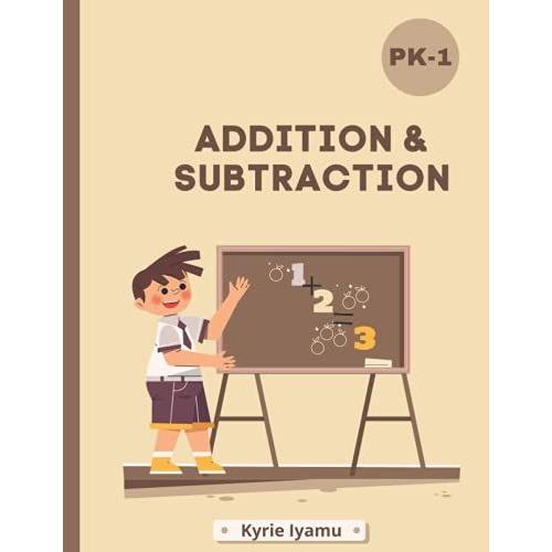 Pre-K To 1st Grade: Addition & Subtraction Workbook: Perfect For Your Kiddo! 50 Pages, And Ages 4-7!