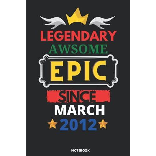 Legendary Awesome Epic Since March 2012: Blank Lined Journal Notebook. This Book Is An Awsome Gift For Birthdays.