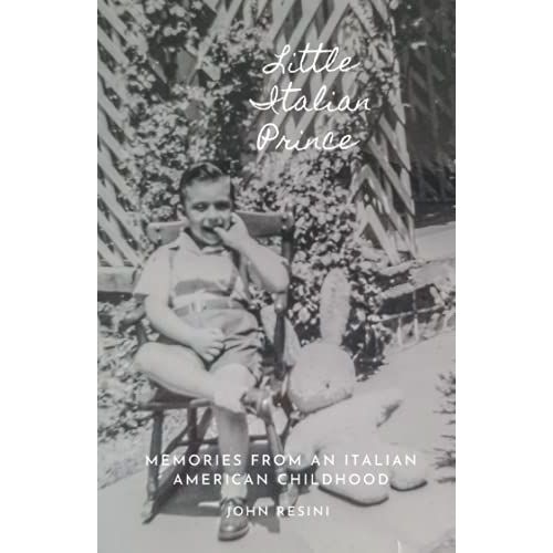 Little Italian Prince: Memories Of An Italian American Childhood