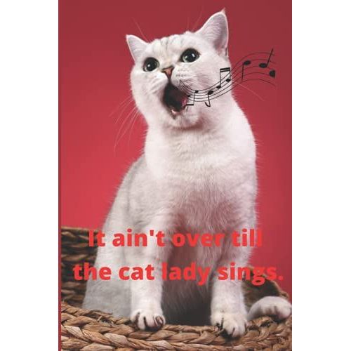 It Ain't Over Till The Cat Lady Sings: Journal