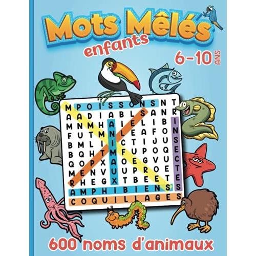 Mots Mêlés Enfants De 6 À 10 Ans - 600 Noms D'animaux: 60 Grilles De Mots Cachés En Gros Caractères Avec Dessins D'animaux À Colorier (Reptiles, ... Pour Apprendre En S'amusant. (French Edition)