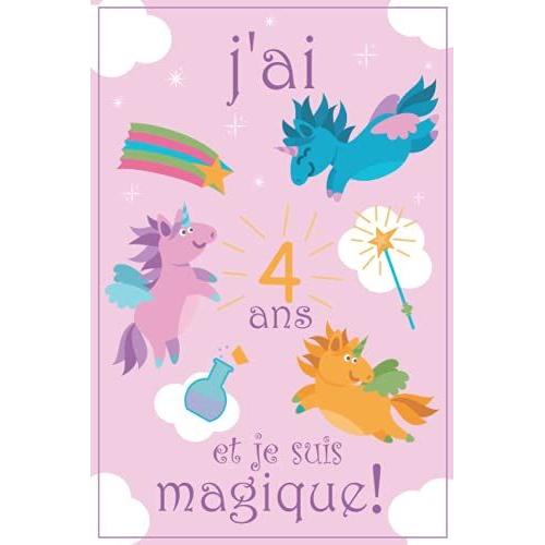 J'ai 4 Ans Et Je Suis Magique!: Journal D'écriture Et De Dessin, Carnet De Licorne, Cadeau Fille 4 Ans / Licorne Cadeau D'anniversaire, Idée De ... Pour Les Enfants) J'ai 4 Ans (French Edition)