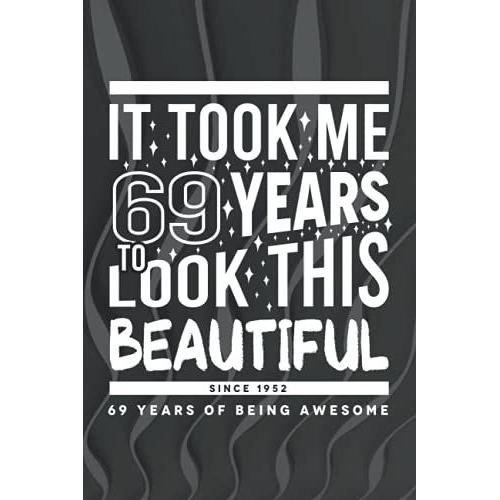 It Took Me 69 Years To Look This Beautiful Since 1952 - 69 Years Of Being Awesome: Birthday Present For 69 Year Old