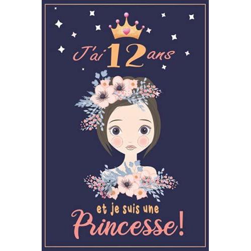 J' Ai 12 Ans Et Je Suis Princesse: Princesse Carnet De Notes Et Dessin Avec Des Messages Positifs Pour Les Filles, Cadeau Pour Fille 12 Ans ... Princesse Anniversaire (French Edition)