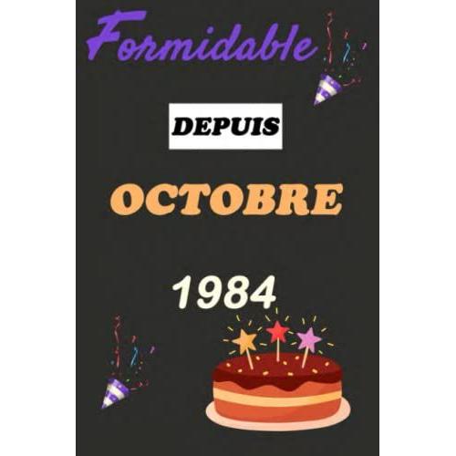 Formidable Depuis Octobre 1984: Joyeux 37e Anniversaire 1984 , Carnet De Notes Cadeau Pour Les Bien Aimés Nés En Octobre 1984 Journal Intime, 100 Pages, 6x9 Pouces (French Edition)