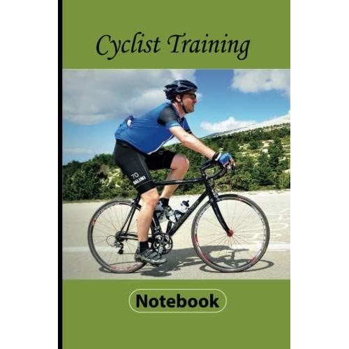 Cyclists Training Notebook: Biking Log Book: Training Notebook For Cyclists | Record Your Rides And Performances - 6 X 9 Inches (15.2 X 22.9 Cm)- 110 Pages