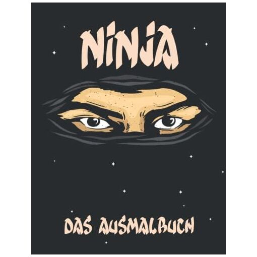 Ninja: Das Ausmalbuch Für Kleine Ninjas | 50 Einzigartige Ninja Aus...