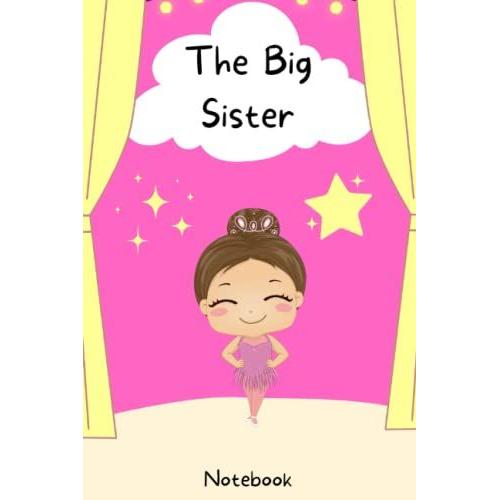 The Big Sister: Notebook Journal For Girls - Draw & Write - Image On Each Page - 6" X 9" Ballet