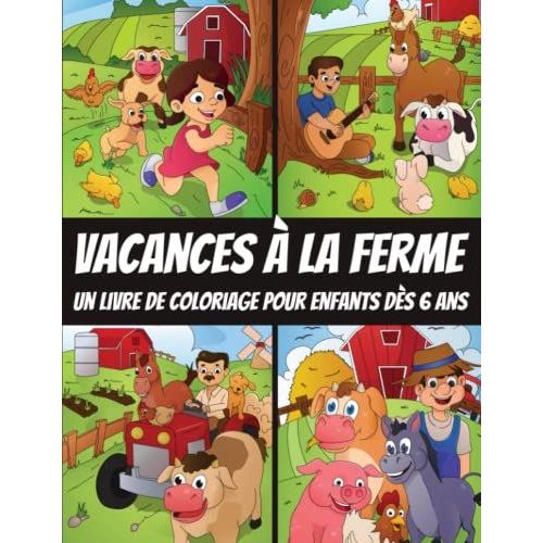 Vacances À La Ferme - Un Livre De Coloriage Pour Enfants Dès 6 Ans: Cahier De Coloriage Amusant Sur La Ferme (Cochon, Cheval, Vache, Poule, Tracteur Et Plus Encore) (French Edition)