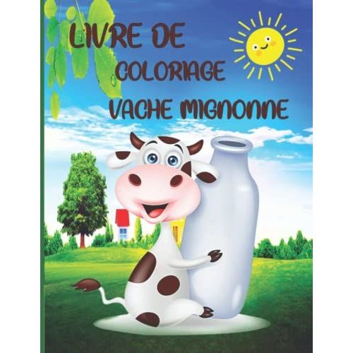 Livre De Coloriage Vache Mignonne: Livre De Coloriage Pour Enfants, Garçons Et Filles, Tout-Petits, Animaux De Compagnie Amusants Avec De Belles Illustrations Pour Tous Les Âges (French Edition)