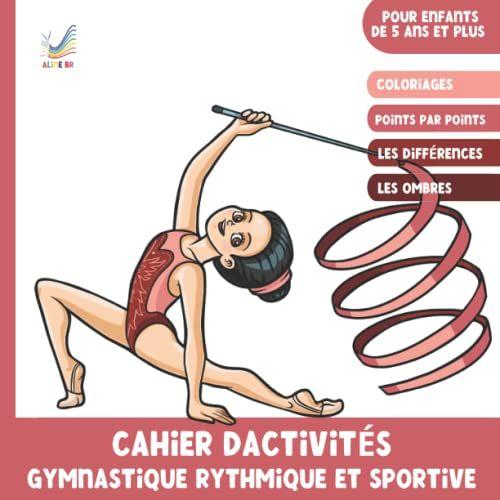 Cahier D'activités Gymnastique Rythmique Et Sportive: Plus De 30 Jeux Pour Fille De 5 Ans Et Plus. Coloriages. Jeux Des Différences. Points Par Points Et Jeux Des Ombres. Format Carré (French Edition)