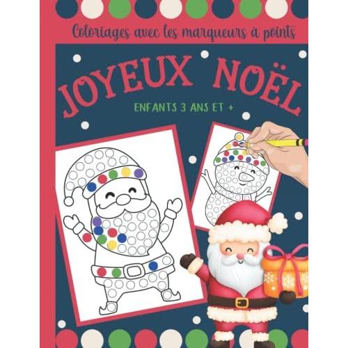 Joyeux Noël, Coloriages Marqueurs À Points: Coloriage Noël Enfants 3 Ans Et + | Livre Activités Noël : Marqueurs À Points, Gommettes, Peinture Doigts | Cahier Activités Noël (French Edition)