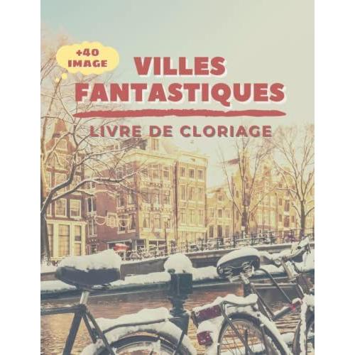 Villes Fantastiques : Livre De Coloriage: Voyage Autour Du Monde, Villes, Bâtiments Et Monuments (French Edition)