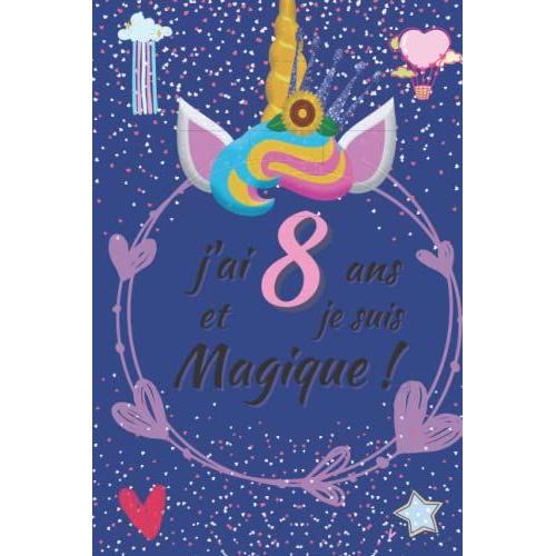 J'ai 8 Ans Et Je Suis Magique!: Journal D'écriture Et De Dessin, Carnet De Licorne, Cadeau Pour Filles De 8 Ans, Journal Personnel (French Edition)