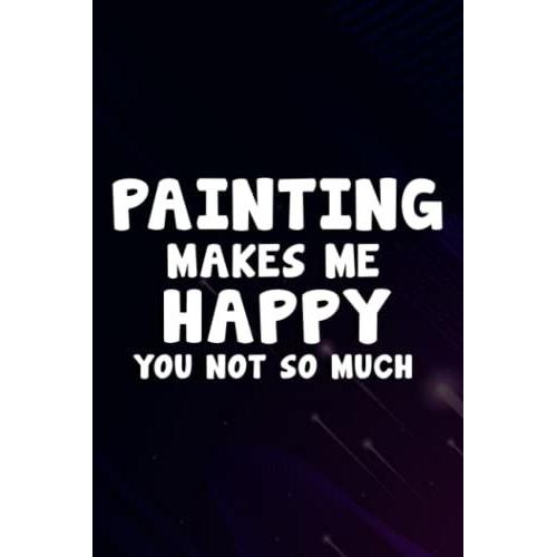 Christmas Gifts: Painting Makes Me Happy You Not So Much Funny Painter Gift Good: Painting, Gifts For Mom From Daughter, Son- Mom Gifts, Funny ... & Christmas Day Gifts For Mom,Personalized