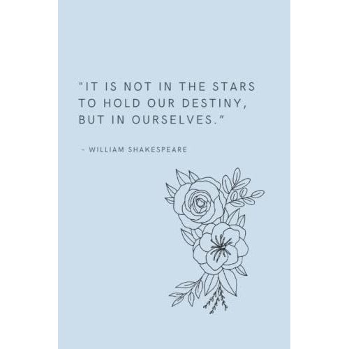 Lined Journal; 6x9 "It Is Not In The Stars To Hold Our Destiny, But In Ourselves" -William Shakespeare
