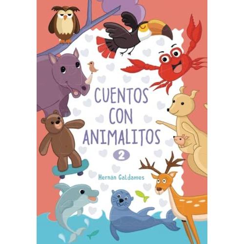 Cuentos Con Animalitos Ii: 15 Cuentos Infantiles Con Ilustraciones En Todas Las Páginas Para Niños De 4 A 9 Años. (Spanish Edition)