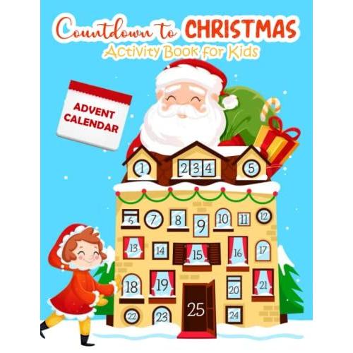 Countdown To Christmas Activity Book For Kids Advent Calendar 2021: Kids Advent Book With Fun Christmas Activities For Toddler And Preschool, I Spy, ... Searches, Sudoku, Connect The Dots And More