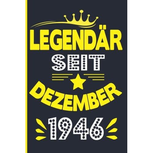 Legendär Seit Dezember 1946: Notizbuch Geburtstag, Geschenk 75 Jahre I Geschenk Frauen Männer Geburtstag , Geburtstagsgeschenk Für ... Dezember, 6 X 9 Zoll,110 Seiten (German Edition)