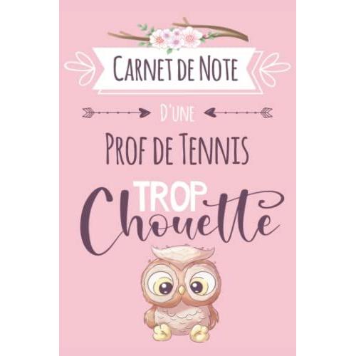 Prof De Tennis Trop Chouette: Carnet De Notes Ligné Drôle Pour Prof De Tennis | Original Cadeau Rigolo Pour Prof De Tennis Aux Anniversaire, Noël, ... | Format A5 Très Pratique (French Edition)