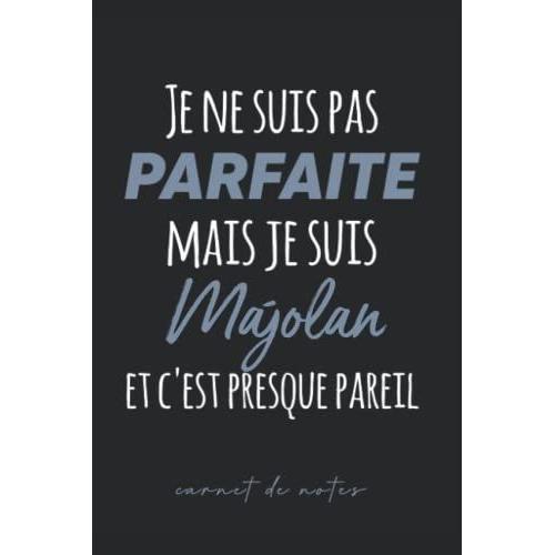 Je Ne Suis Pas Parfaite Mais Je Suis Majolan Et C'est Presque Pareil: Carnet De Notes Pour Majolan - Cahier De Notes Majolan Humour - 120 Pages A5 - ... Noël, Fête Des Pères (French Edition)