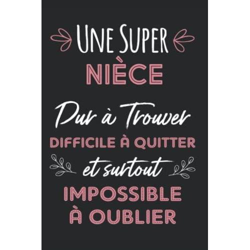 Une Super Nièce Dur À Trouver, Difficile À Quitter Et Surtout Impossible À Oublier: Carnet De Notes Ligné Drôle Pour Nièce | Cadeaux D'anniversaire Ou ... | 120 Pages | Format A5 (French Edition)