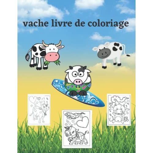 Vache Livre De Coloriage: Livre De Coloriage De Vache Pour Enfants, Garçons Et Filles De Tous Âges (French Edition)