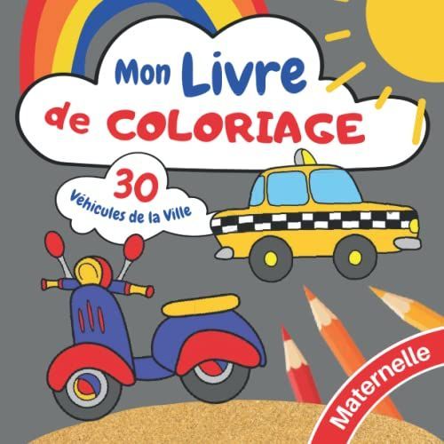 Mon Livre De Coloriage - 30 Véhicules De La Ville - Maternelle De 2 À 6 Ans - 1 Dessin Par Page: Camion De Pompier - Police - Taxi - Hélicoptère - ... De 2 À 6 Ans - Véhicules) (French Edition)