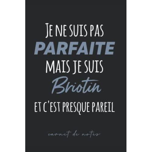 Je Ne Suis Pas Parfaite Mais Je Suis Briotin Et C'est Presque Pareil: Carnet De Notes Pour Briotin - Cahier De Notes Briotin Humour - 120 Pages A5 - ... Noël, Fête Des Pères (French Edition)