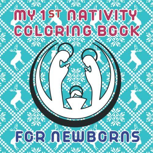 My First Nativity Coloring Book For Newborns: Baby 1st Holiday | Let's Celebrate Christian Christmas | Simple Picture To Color For The Little Ones | Perfect For Little Hands |