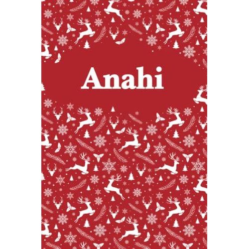 Anahi: Personalized Name Notebook Birthday Gift For Girls And Women 6 X 9 In 120 Lined Pages, Cristmas Pattern Design - Perfect Christmas And Birthday Gift For Anahi