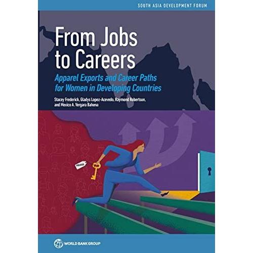 From Jobs To Careers: Apparel Exports And Career Paths For Women In Developing Countries (South Asia Development Forum)