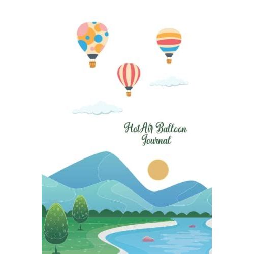 Hot Air Balloon Journal: A Unique Hard Cover Notebook Journal For Hot Air Balloon Lovers, 135 Blank Lined Pages 6x9 Inch