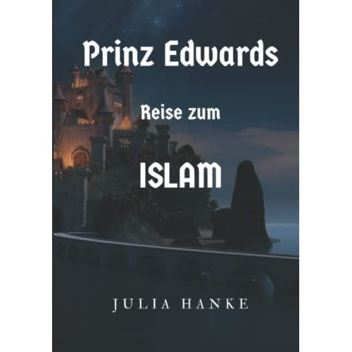 Prinz Edwards Reise Zum Islam: Ein Islamisches Ramadan Buch Für Kinder Und Jugendliche; Muslim Und Muslima; Verstehe Den Koran, Allah, Mohammed Das ... (Prinz Edward Brighton) (German Edition)