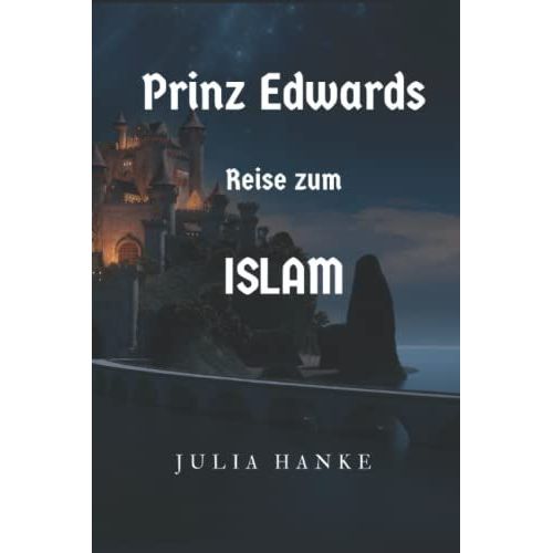 Prinz Edwards Reise Zum Islam: Ein Islamisches Ramadan Buch Für Kinder Und Jugendliche; Muslim Und Muslima; Verstehe Den Koran, Allah, Mohammed Das ... (Prinz Edward Brighton) (German Edition)